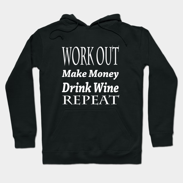 Work Out. Make Money. Drink Wine. Repeat. Hoodie by marktwain7